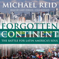 Forgotten Continent: The Battle for Latin America's Soul - Michael Reid