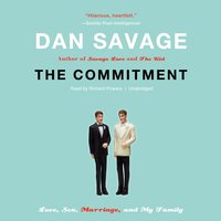The Commitment: Love, Sex, Marriage, and My Family - Dan Savage