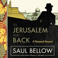 To Jerusalem and Back: A Personal Account - Saul Bellow