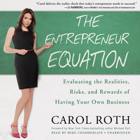 The Entrepreneur Equation: Evaluating the Realities, Risks, and Rewards of Having Your Own Business - Carol Roth