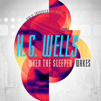 When the Sleeper Wakes - H. G. Wells