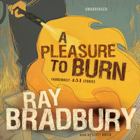 A Pleasure to Burn: Fahrenheit 451 Stories - Ray Bradbury