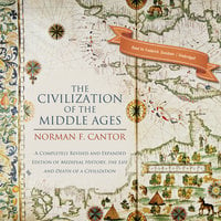 The Civilization of the Middle Ages: A Completely Revised and Expanded Edition of Medieval History, the Life and Death of a Civilization - Norman F. Cantor
