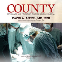 County: Life, Death, and Politics at Chicago’s Public Hospital - David A. Ansell M.D. (MPH)