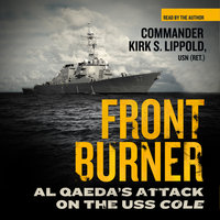 Front Burner: Al Qaeda’s Attack on the USS Cole - Kirk S. Lippold