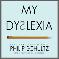 My Dyslexia - Philip Schultz