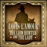 The Lion Hunter and the Lady - Louis L’Amour