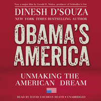 Obama’s America: Unmaking the American Dream - Dinesh D’Souza