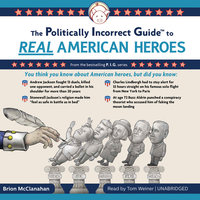 The Politically Incorrect Guide to Real American Heroes - Brion McClanahan (Ph.D.)