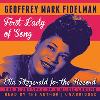 First Lady of Song: Ella Fitzgerald for the Record - Geoffrey Mark Fidelman