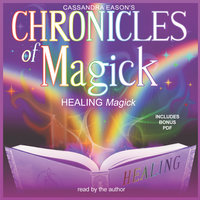 Chronicles of Magick: Healing Magick - Cassandra Eason