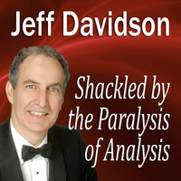 Shackled by the Paralysis of Analysis - Made for Success