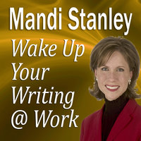 Wake Up Your Writing @ Work: 5½ Best Practices in Business Writing for the 21st Century - Mandi Stanley