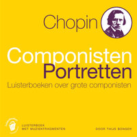 Chopin: Componisten Portretten - Luisterboeken over grote componisten - Thijs Bonger