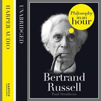 Bertrand Russell: Philosophy in an Hour - Paul Strathern
