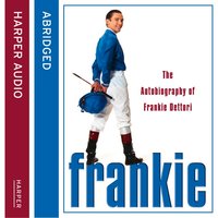 Frankie: The Autobiography of Frankie Dettori - Frankie Dettori
