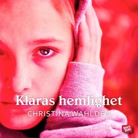 Klaras hemlighet - Christina Wahldén