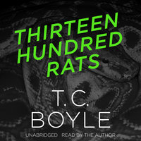 Thirteen Hundred Rats - T. C. Boyle