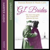 GI Brides: The wartime girls who crossed the Atlantic for love - Duncan Barrett, Calvi