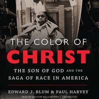 The Color of Christ: The Son of God and the Saga of Race in America - Paul Harvey, Edward J. Blum