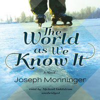 The World as We Know It: A Novel - Joseph Monninger