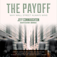 The Payoff: Why Wall Street Always Wins - Jeff Connaughton