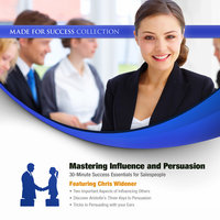 Mastering Influence & Persuasion: 30-Minute Success Essentials for Salespeople - Made for Success