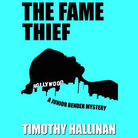 The Fame Thief: A Junior Bender Mystery - Timothy Hallinan