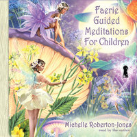 Faerie Guided Meditations for Children - Michelle Roberton-Jones