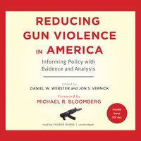 Reducing Gun Violence in America: Informing Policy with Evidence and Analysis - Daniel W. Webster, Jon S. Vernick