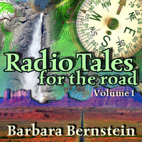 Radio Tales for the Road, Vol. 1: Transformational Journeys through Time, Space, and Memory - Barbara Bernstein