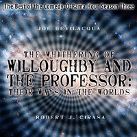 The Whithering of Willoughby and the Professor: Their Ways in the Worlds: The Best of the Comedy-O-Rama Hour, Season 3 - Joe Bevilacqua, Robert J. Cirasa