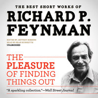 The Pleasure of Finding Things Out - Richard P. Feynman