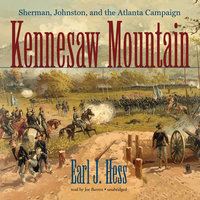 Kennesaw Mountain: Sherman, Johnston, and the Atlanta Campaign - Earl J. Hess