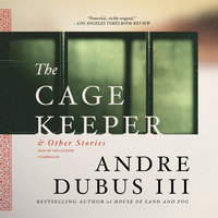 The Cage Keeper, and Other Stories - Andre Dubus