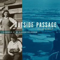 Outside Passage: A Memoir of an Alaskan Childhood - Julia Scully