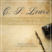 The Art of Writing and the Gifts of Writers - C.S. Lewis