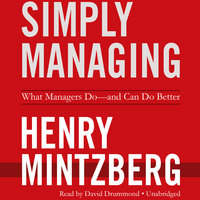 Simply Managing: What Managers Do—and Can Do Better - Henry Mintzberg