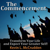 The Commencement: Transform Your Life and Expect Your Greater Self! - Made for Success