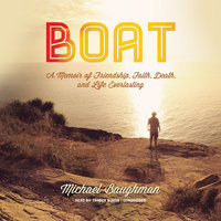 Boat: A Memoir of Friendship, Faith, Death, and Life Everlasting - Michael Baughman