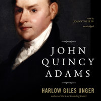 John Quincy Adams - Harlow Giles Unger