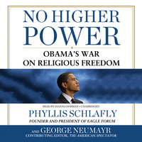 No Higher Power: Obama’s War on Religious Freedom - Phyllis Schlafly, George Neumayr