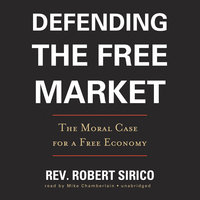 Defending the Free Market: The Moral Case for a Free Economy - Robert Sirico