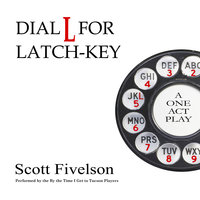 Dial L for Latch-Key: The Radio Play - Scott Fivelson