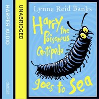 Harry the Poisonous Centipede Goes to Sea - Lynne Reid Banks