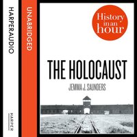 The Holocaust: History in an Hour - Jemma J. Saunders