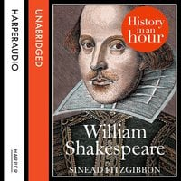 William Shakespeare: History in an Hour - Sinead Fitzgibbon