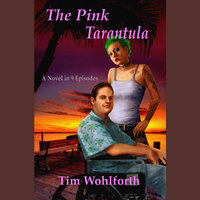 The Pink Tarantula: A Novel in 9 Episodes - Tim Wohlforth