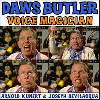 Daws Butler: Voice Magician: The Audiobook - Arnold R. Kunert