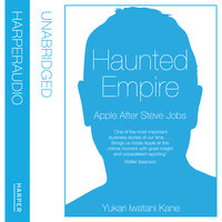 Haunted Empire: Apple After Steve Jobs - Yukari Iwatani Kane